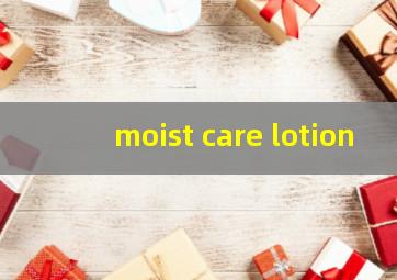 moist care lotion